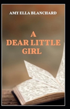 Paperback A Dear Little Girl by Amy Ella Blanchard illustrated edition Book