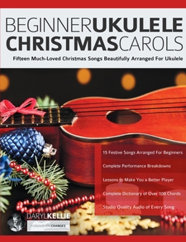 Paperback Beginner Ukulele Christmas Carols: Fifteen Much-Loved Christmas Songs Beautifully Arranged For Ukulele Book