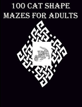 Paperback 100 Cat Shape Mazes For Adults: A very helpful and mind relaxation maze book for adults Book