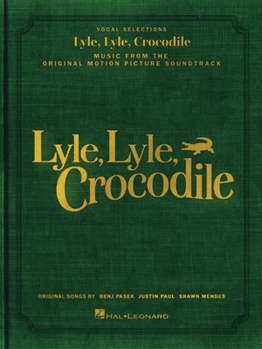 Lyle, Lyle, Crocodile - Music from the Original Motion Picture Soundtrack: Songbook Featuring Original Songs by Benj Pasek, Justin Paul, and Shawn Men