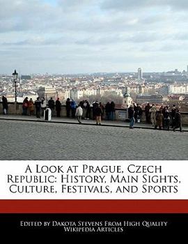 A Look at Prague, Czech Republic : History, Main Sights, Culture, Festivals, and Sports