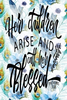 My Sermon Notes Journal: Her Children Call Her Blessed Proverbs 31:28 100 Days to Record, Remember, and Reflect Scripture Notebook Prayer Requests Blue Peacock Feather