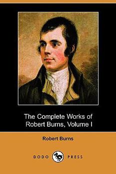 Paperback The Complete Works of Robert Burns, Volume I (of III), Containing His Poems, Songs, and Correspondence, with a New Life of the Poet, and Notices, Crit Book