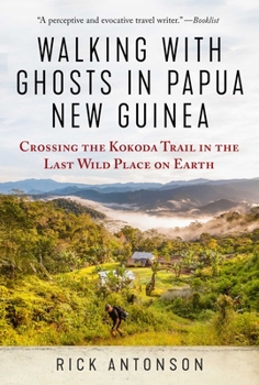 Hardcover Walking with Ghosts in Papua New Guinea: Crossing the Kokoda Trail in the Last Wild Place on Earth Book