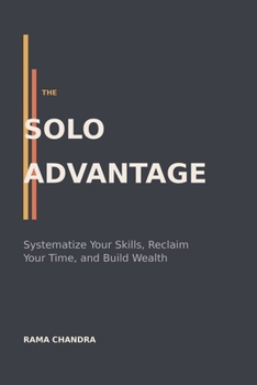 Paperback The Solo Advantage: Systematize Your Skills, Reclaim Your Time, and Build Wealth Book