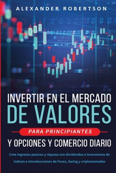 Paperback Invertir en el mercado de valores para principiantes y opciones y comercio diario: Cree ingresos pasivos y riqueza con dividendos e inversiones de índ [Spanish] Book