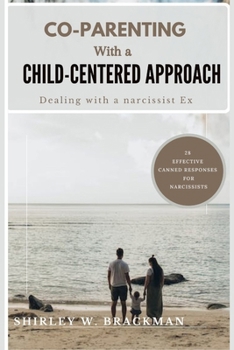 Paperback Co-Parenting with a Child-Centered Approach: Dealing with a Narcissist Ex Book