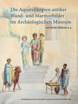 Paperback Die Aquarellkopien Antiker Wand- Und Marmorbilder Im Archaologischen Museum: Von Emile Gillieron U.A. [German] Book