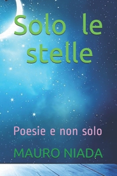 Paperback Solo le stelle: Poesie e non solo [Italian] Book