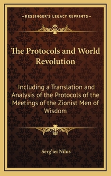 The Protocols and World Revolution : Including A Translation and Analysis of the Protocols of the Meetings of the Zionist Men of Wisdom