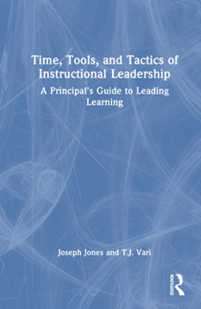 Hardcover Time, Tools, and Tactics of Instructional Leadership: A Principal's Guide to Leading Learning Book