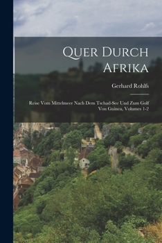 Paperback Quer Durch Afrika: Reise Vom Mittelmeer Nach Dem Tschad-See Und Zum Golf Von Guinea, Volumes 1-2 [German] Book