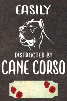 Paperback Easily Distracted By Cane Corso Notebook Journal: 110 Blank Lined Papers - 6x9 Personalized Customized Notebook Journal Gift For Cane Corso Puppy Owne Book