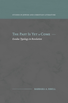 Paperback The Past Is Yet to Come: Exodus Typology in Revelation Book