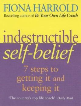 Paperback Indestructible Self-Belief : Seven Steps to Getting It and Keeping It Book