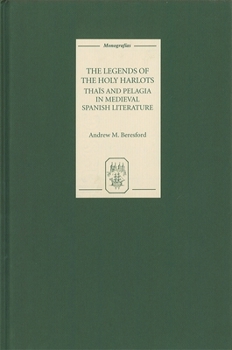 Hardcover The Legends of the Holy Harlots: Thaïs and Pelagia in Medieval Spanish Literature Book