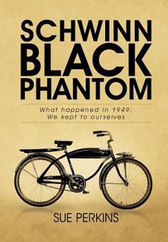 Hardcover Schwinn Black Phantom: What Happened in 1949; We Kept to Ourselves Book