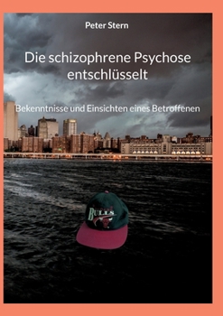 Paperback Die schizophrene Psychose entschlüsselt: Bekenntnisse und Einsichten eines Betroffenen [German] Book