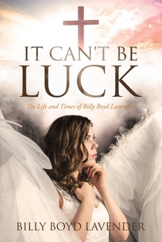 Paperback It Can't Be Luck: The Life and Times of Billy Boyd Lavender Book