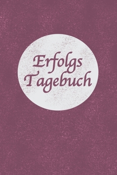 Erfolgstagebuch: Perfekt als Notizbuch Geschenk zum eintragen von Notizen seiner Ziele, Achtsamkeit, Selbstverwirklichung oder zur überwindung von ... näher zu kommen (German Edition)