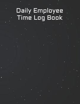 Paperback Daily Employee Time Log Book: Daily Timesheet Keeper Work Hours Organizer Employee Hour Tracker Notebook Time Sheet Notebook Employee Time Tracker L Book