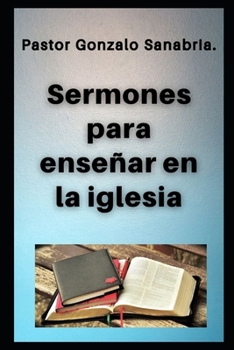 Sermones para enseñar en la iglesia: Bosquejos de la Biblia (Sermones cristianos para predicar) (Spanish Edition)