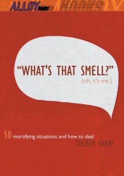 Paperback What's That Smell? (Oh It's Me): 50 Mortifying Situations and How to Deal Book