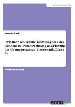 Paperback Was kann ich schon? Selbstdiagnose des Könnens in Prozentrechnung und Planung des Übungsprozesses (Mathematik, Klasse 7) [German] Book