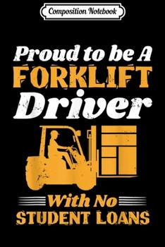 Composition Notebook: Proud Forklift Driver - No Student Loans  Journal/Notebook Blank Lined Ruled 6x9 100 Pages
