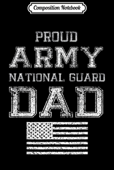 Composition Notebook: Proud Army National Guard Dad U.S. Military Gift  Journal/Notebook Blank Lined Ruled 6x9 100 Pages