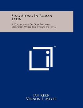 Paperback Sing Along In Roman Latin: A Collection Of Old Favorite Melodies With The Lyrics In Latin Book