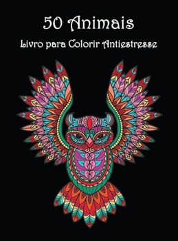 50 Animais: Lindos Desenhos Animais para Colorir e Relaxar Livro de colora��o Mandala para Adultos
