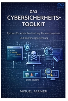 Paperback Das Cybersicherheits-Toolkit: Python für ethisches Hacking, Penetrationstests und Bedrohungserkennung [German] Book