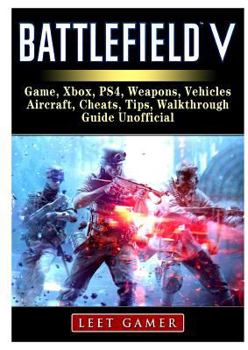 Paperback Battlefield V Game, Xbox, Ps4, Weapons, Vehicles, Aircraft, Cheats, Tips, Walkthrough, Guide Unofficial Book