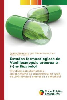Estudos Farmacologicos Da Vanillosmopsis Arborea E (-)- -Bisabolol