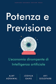 Paperback Potenza e previsione: L'economia dirompente dell'intelligenza artificiale [Italian] Book