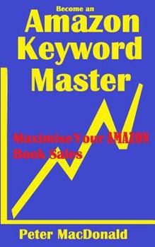Paperback Become an Amazon Keyword Master - Maximize your Amazon Book sales: What 90% of Authors Don't Know About Amazon Keywords Book
