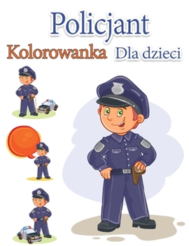 Paperback Policjant Kolorowanka Dla Dzieci: Bohaterowie Ratownictwa Dla Dzieci i Doroslych Latwa Zabawa Kolorowanki (Kreatywne Kolorowanki Strony dla Dzieci) [Polish] Book