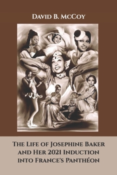 Paperback The Life of Josephine Baker and Her 2021 Induction into France's Panthéon Book