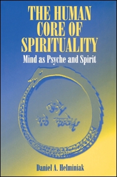 Hardcover The Human Core of Spirituality: Mind As Psyche and Spirit Book