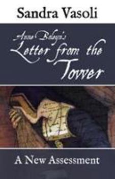 Anne Boleyn's Letter from the Tower: A New Assessment - Book #3 of the Je Anne Boleyn
