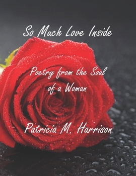 Paperback So Much Love Inside: Poetry From the Soul of Woman Book