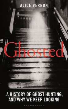 Hardcover Ghosted: A History of Ghost Hunting, and Why We Keep Looking Book