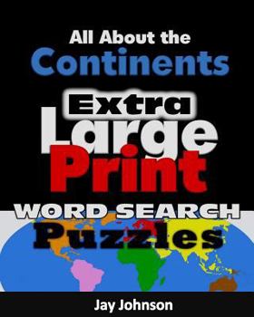 Paperback All About the Continents: Extra Large Print Word Search Puzzles Book