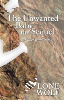 Paperback The Unwanted Baby the Sequel: A Father with Custody Book
