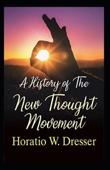 A History of the New Thought Movement (illustrated edition)