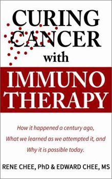 Paperback Curing Cancer with Immunotherapy: How it happened a century ago, what we learned as we attempted it, and why it is possible today. Book
