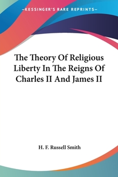 Paperback The Theory Of Religious Liberty In The Reigns Of Charles II And James II Book