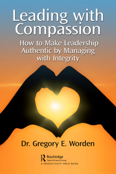 Paperback Leading with Compassion: How to Make Leadership Authentic by Managing with Integrity Book