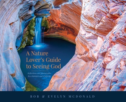 Hardcover A Nature Lover's Guide to Seeing God: Reflections and photographs by a biologist and a pilgrim Book